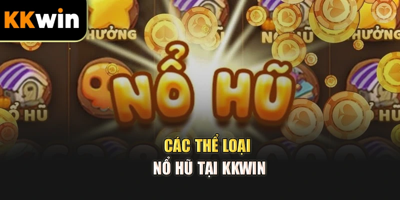 Các thể loại nổ hũ tại kkwin