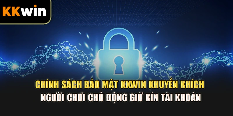 Chính sách bảo mật kkwin khuyến khích người chơi chủ động giữ kín tài khoản