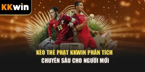 Kèo Thẻ Phạt kkwin – Phân Tích Chuyên Sâu Cho Người Mới
