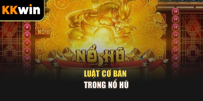 Luật cơ bản trong nổ hũ