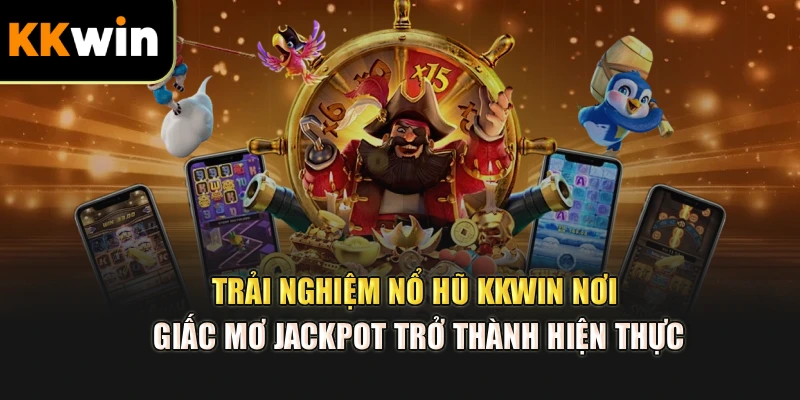 Trải nghiệm nổ hũ kkwin nơi giấc mơ Jackpot trở thành hiện thực